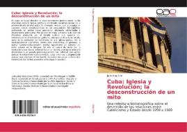 Cuba: Iglesia y Revolución; la desconstrucción de un mito di John Alba Silot edito da EAE