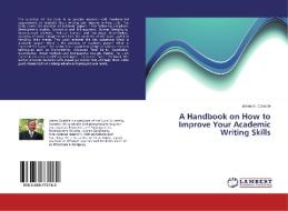 A Handbook on How to Improve Your Academic Writing Skills di James E. Conable edito da LAP Lambert Academic Publishing