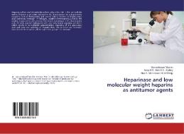Heparinase and low molecular weight heparins as antitumor agents di Sahira Nsayef Muslim, Israa M. S. Abd Ali AL-Kadmy, Alaa N. Mohammed Ali Al-Khfajy edito da LAP Lambert Academic Publishing