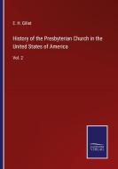 History of the Presbyterian Church in the United States of America di E. H. Gillet edito da Salzwasser-Verlag