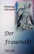 Der Frauenakt di Henning Schramm edito da Books on Demand