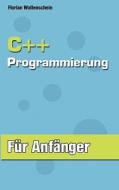 C++ Programmierung für Anfänger di Florian Wollenschein edito da Books on Demand