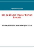 Das politische Theater Bertolt Brechts di Siegmund Natschke edito da Books on Demand