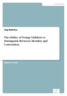 The Ability of Young Children to Distinguish Between Morality and Convention di Jörg Böttcher edito da Diplom.de