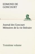 Journal des Goncourt (Troisième volume) Mémoires de la vie littéraire di Edmond de Goncourt edito da TREDITION CLASSICS