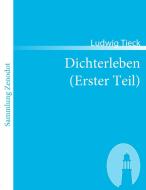 Dichterleben (Erster Teil) di Ludwig Tieck edito da Contumax