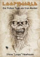 Loopyworld - Die frühen Tage von Iron Maiden di Steve Newhouse edito da Iron Pages Verlag