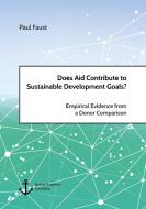 Does Aid Contribute to Sustainable Development Goals? Empirical Evidence from a Donor Comparison di Paul Faust edito da Anchor Academic Publishing