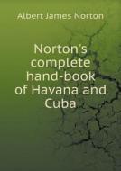 Norton's Complete Hand-book Of Havana And Cuba di Albert James Norton edito da Book On Demand Ltd.