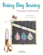 Rainy Day Sewing: 18 Sewing Projects to Brighten Every Day di Amy Sinibaldi, Kristyne Czepuryk edito da TUVA PUB