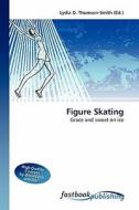 Figure Skating di Lydia D Thomson-Smith edito da FastBook Publishing