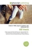 Bill Veeck di #Miller,  Frederic P. Vandome,  Agnes F. Mcbrewster,  John edito da Vdm Publishing House