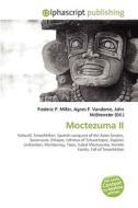 Moctezuma Ii di Frederic P Miller, Agnes F Vandome, John McBrewster edito da Alphascript Publishing