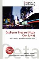 Orpheum Theatre (Sioux City, Iowa) edito da Betascript Publishing