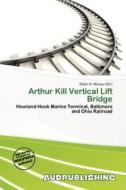 Arthur Kill Vertical Lift Bridge edito da Aud Publishing