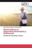 Observatorio en Seguridad Alimentaria y Nutricional di Carlos Valencia Santiago, Edú Ortega Ibarra edito da EAE