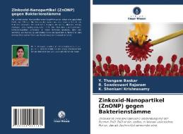 Zinkoxid-Nanopartikel (ZnONP) gegen Bakterienstämme di Y. Thangam Baskar, R. Sowdeswari Rajaram, K. Shenkani Krishnasamy edito da Verlag Unser Wissen