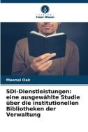 SDI-Dienstleistungen: eine ausgewählte Studie über die institutionellen Bibliotheken der Verwaltung di Meenal Oak edito da Verlag Unser Wissen