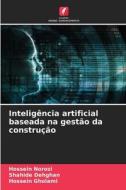 Inteligência artificial baseada na gestão da construção di Hossein Norozi, Shahide Dehghan, Hossein Gholami edito da Edições Nosso Conhecimento