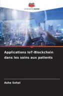 Applications IoT-Blockchain dans les soins aux patients di Asha Sohal edito da Editions Notre Savoir