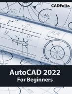 AutoCAD 2022 For Beginners di Cadfolks edito da Kishore
