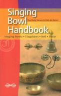 Singing Bowl Handbook di Eva Rudy Jansen, Dick de Ruiter edito da Binkey Kok Publications