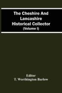 The Cheshire And Lancashire Historical Collector (Volume I) edito da Alpha Editions