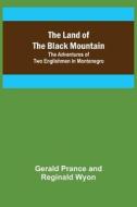 The Land of the Black Mountain di Gerald Prance, Reginald Wyon edito da Alpha Editions