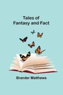 Tales of Fantasy and Fact di Brander Matthews edito da Alpha Editions