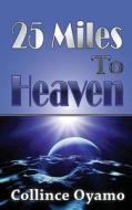 25 Miles to Heaven di Collince Oyamo edito da Sahel Books Inc.