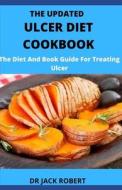 THE UPDATED ULCER DIET COOKBOOK di ROBERT JACK ROBERT edito da Independently Published