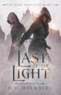 Last Of The Light di D K Holmberg edito da Independently Published