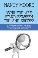 Who You Are Stand Between You And Success di Nancy Moore edito da Independently Published