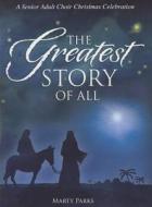The Greatest Story of All: A Senior Adult Choir Christmas Celebration di Marty Parks edito da Word Music