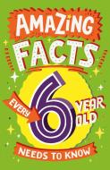 Amazing Facts Every 6 Year Old Needs To Know di TBC TBC edito da HarperCollins Publishers