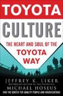 Toyota Culture: The Heart and Soul of the Toyota Way di Jeffrey K. Liker, Michael Hoseus edito da McGraw-Hill Education - Europe