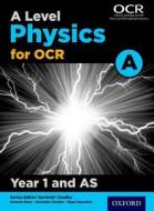 A Level Physics for OCR A Year 1 and AS Student Book di Gurinder Chadha edito da OUP Oxford