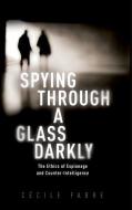 Spying Through A Glass Darkly di Prof Cecile Fabre edito da Oxford University Press