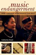 Music Endangerment: How Language Maintenance Can Help di Catherine Grant edito da OXFORD UNIV PR