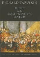 Music in the Early Twentieth Century di Richard Taruskin edito da OXFORD UNIV PR