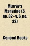 Murray's Magazine (5, No. 32 - V. 6, No. 32) di Unknown Author, Books Group edito da General Books Llc