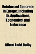 Reinforced Concrete In Europe di Albert Ladd Colby edito da General Books Llc
