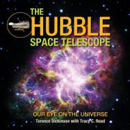 The Hubble Space Telescope: Our Eye on the Universe di Terence Dickinson, Tracy Read edito da FIREFLY BOOKS LTD