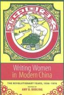 Writing Women in Modern China: The Revolutionary Years, 1936-1976 di Amy Dooling edito da COLUMBIA UNIV PR