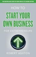 How to Start Your Own Business for Entrepreneurs di Robert Ashton edito da Pearson Education Limited