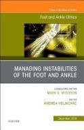 Managing Instabilities of the Foot and Ankle, An issue of Foot and Ankle Clinics of North America di Andrea Veljkovic edito da Elsevier - Health Sciences Division