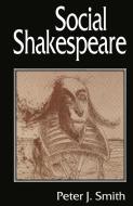 Social Shakespeare di Peter J. Smith edito da Palgrave Macmillan