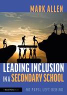 Leading Inclusion In A Secondary School di Mark Allen edito da Taylor & Francis Ltd