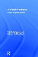 A World of Polities di Yale H. Ferguson, Richard W. Mansbach edito da Taylor & Francis Ltd