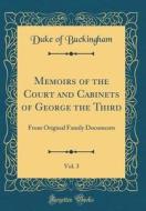 Memoirs of the Court and Cabinets of George the Third, Vol. 3: From Original Family Documents (Classic Reprint) di Duke Of Buckingham edito da Forgotten Books